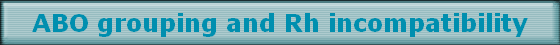 ABO grouping and Rh incompatibility